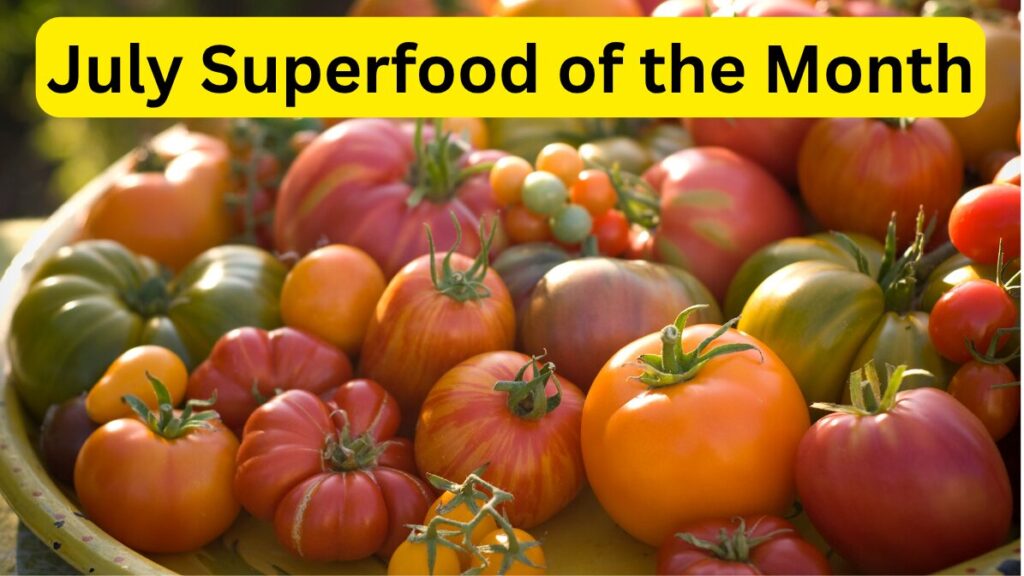 Photo of a variety of beautiful tomatoes with the caption "July Superfood of the Month"