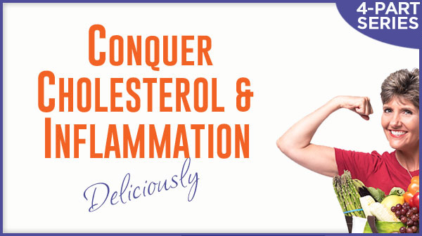 Conquer Cholesterol and Inflammation