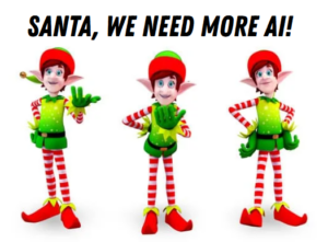 Photo of 3 elves with the caption "Santa, we need more AI!"